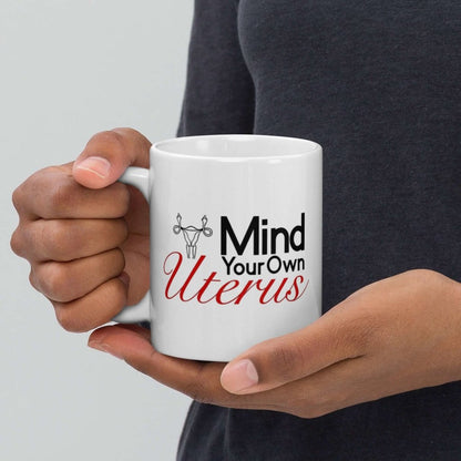 Mind Your Own Uterus Activist White Ceramic Coffee Mug - Lorri Melas