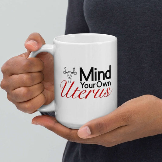 Mind Your Own Uterus Activist White Ceramic Coffee Mug - Lorri Melas