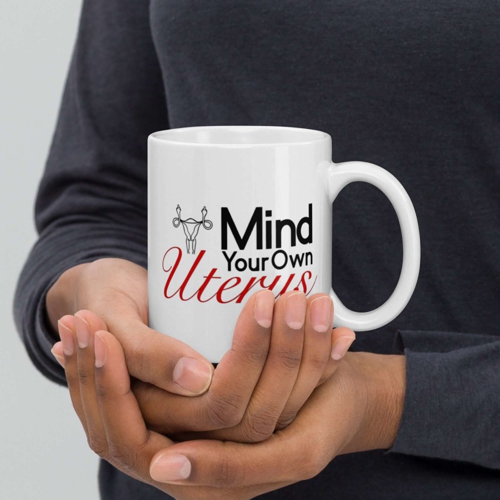 Mind Your Own Uterus Activist White Ceramic Coffee Mug - Lorri Melas