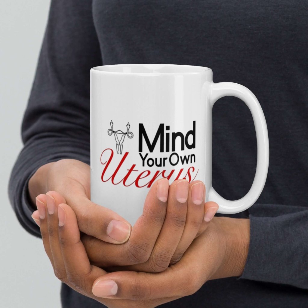 Mind Your Own Uterus Activist White Ceramic Coffee Mug - Lorri Melas